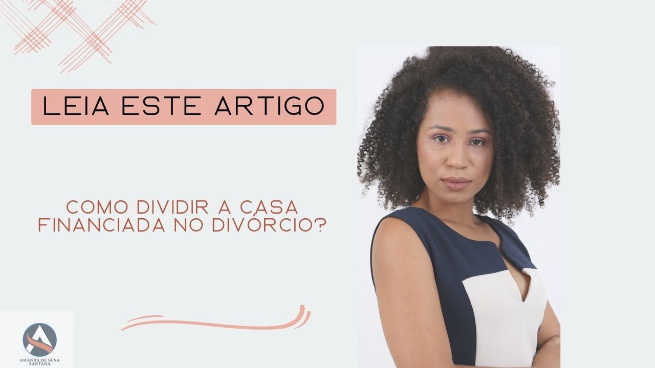 Como Dividir O Bem Financiado No Divórcio? - Amanda Sena